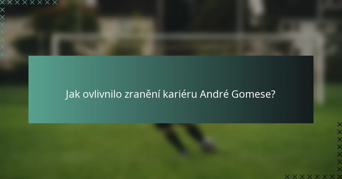Jak ovlivnilo zranění kariéru André Gomese?