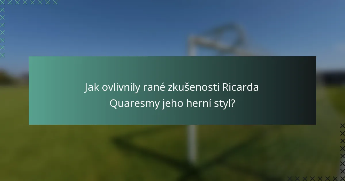 Jak ovlivnily rané zkušenosti Ricarda Quaresmy jeho herní styl?
