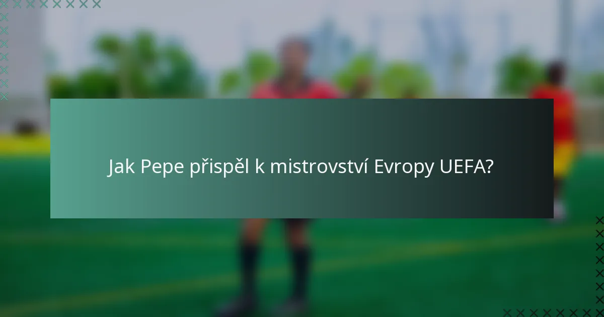 Jak Pepe přispěl k mistrovství Evropy UEFA?
