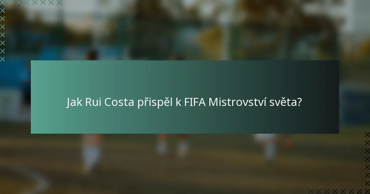 Jak Rui Costa přispěl k FIFA Mistrovství světa?