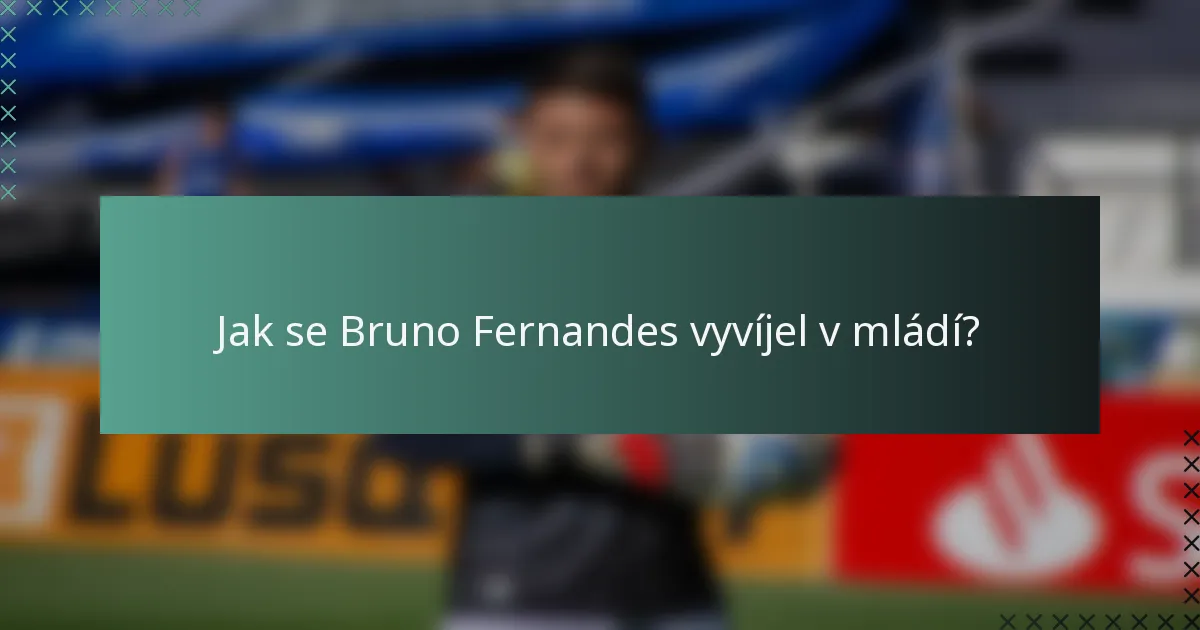 Jak se Bruno Fernandes vyvíjel v mládí?