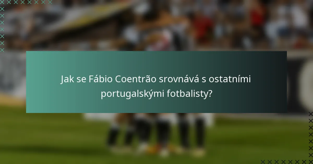 Jak se Fábio Coentrão srovnává s ostatními portugalskými fotbalisty?