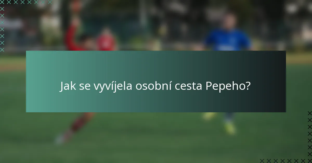 Jak se vyvíjela osobní cesta Pepeho?