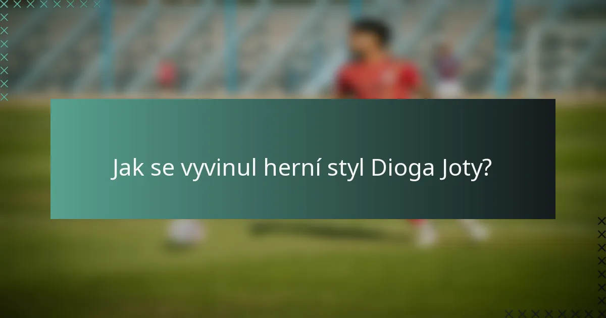 Jak se vyvinul herní styl Dioga Joty?