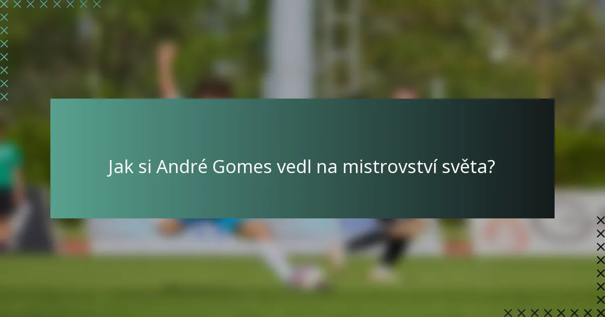 Jak si André Gomes vedl na mistrovství světa?