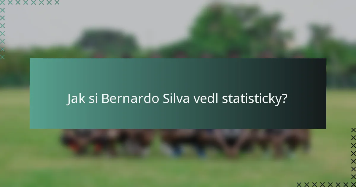 Jak si Bernardo Silva vedl statisticky?