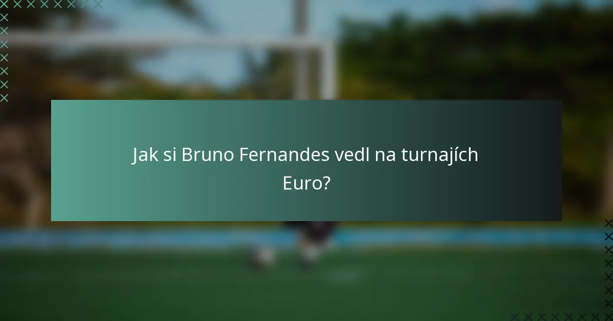 Jak si Bruno Fernandes vedl na turnajích Euro?