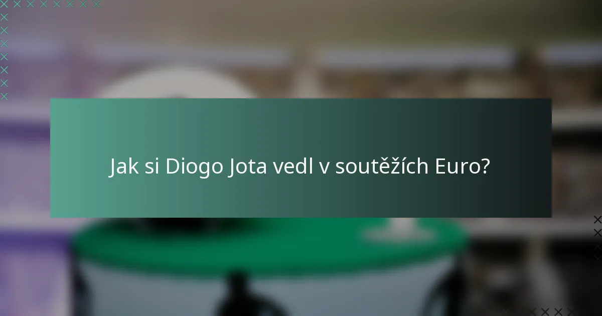 Jak si Diogo Jota vedl v soutěžích Euro?