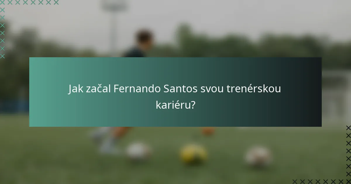 Jak začal Fernando Santos svou trenérskou kariéru?
