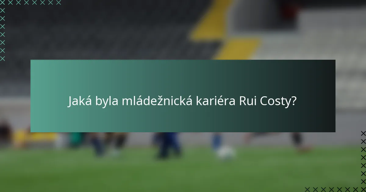 Jaká byla mládežnická kariéra Rui Costy?