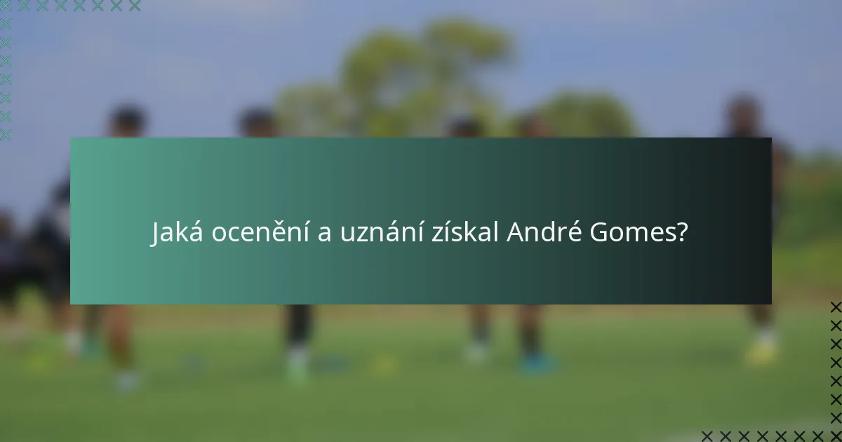 Jaká ocenění a uznání získal André Gomes?