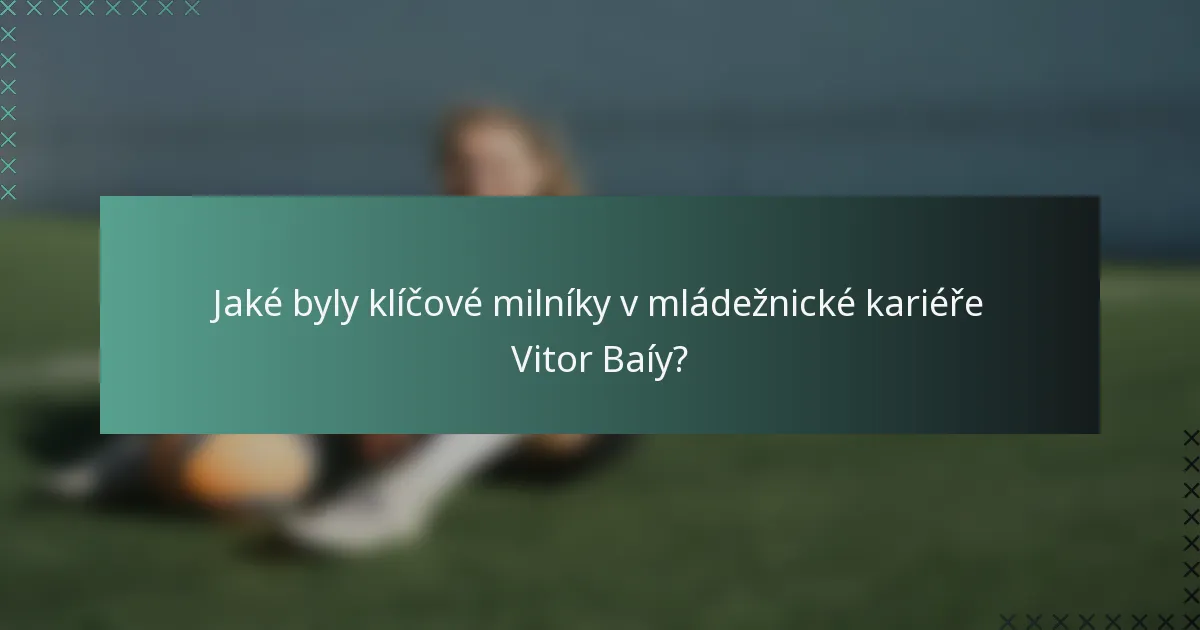 Jaké byly klíčové milníky v mládežnické kariéře Vitor Baíy?