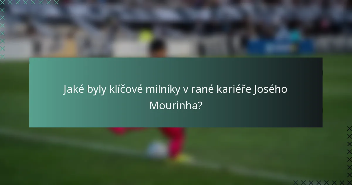 Jaké byly klíčové milníky v rané kariéře Josého Mourinha?