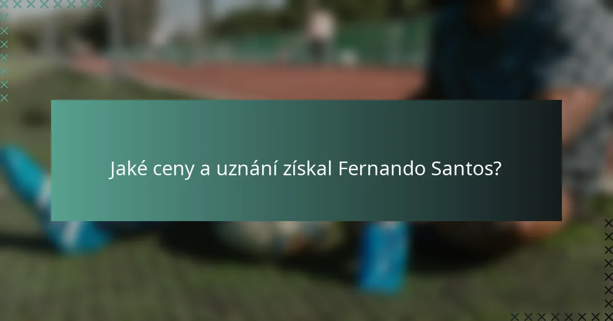 Jaké ceny a uznání získal Fernando Santos?