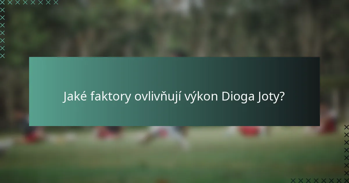 Jaké faktory ovlivňují výkon Dioga Joty?