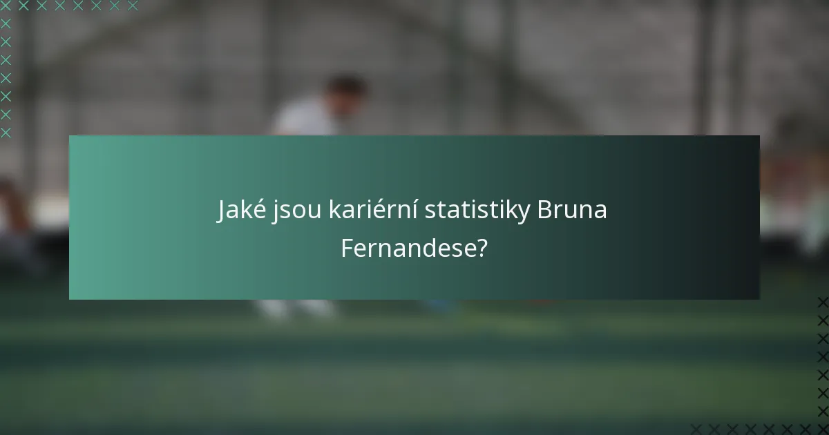 Jaké jsou kariérní statistiky Bruna Fernandese?