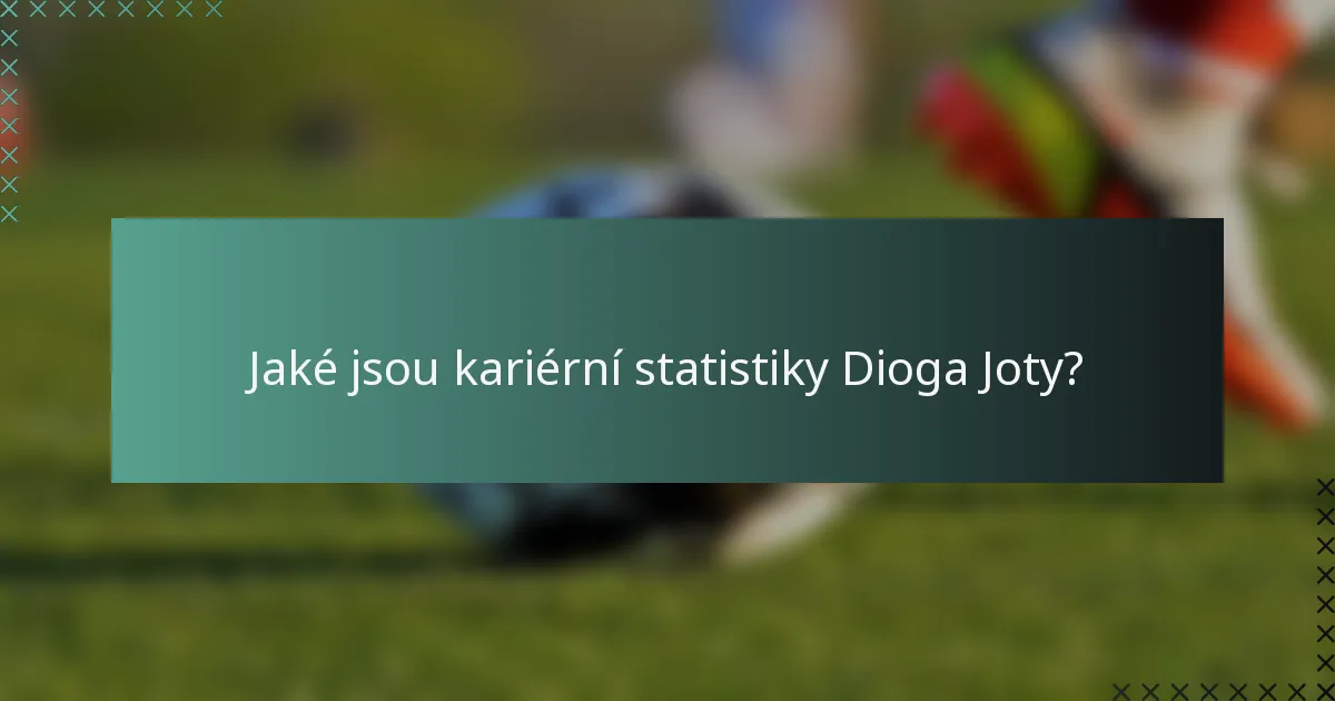 Jaké jsou kariérní statistiky Dioga Joty?