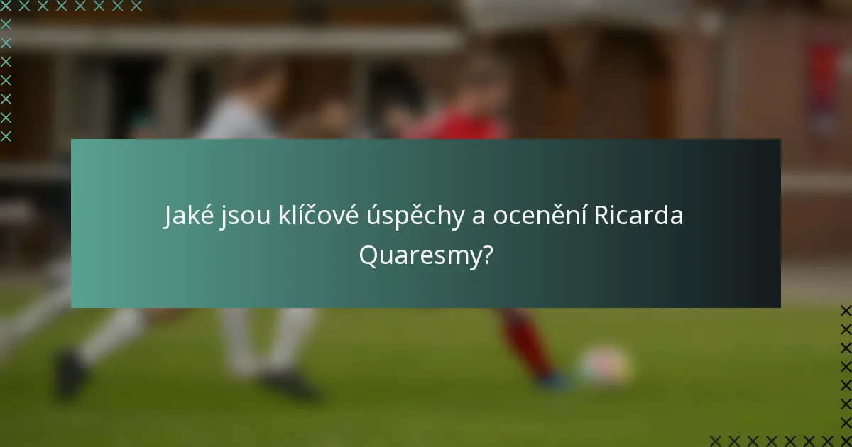 Jaké jsou klíčové úspěchy a ocenění Ricarda Quaresmy?