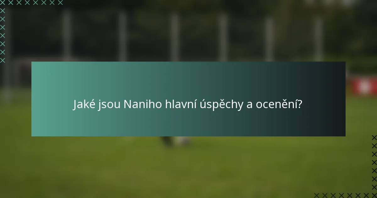 Jaké jsou Naniho hlavní úspěchy a ocenění?