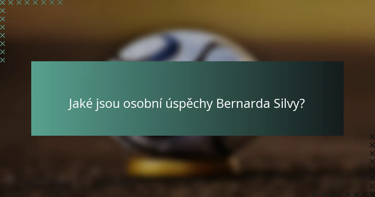 Jaké jsou osobní úspěchy Bernarda Silvy?