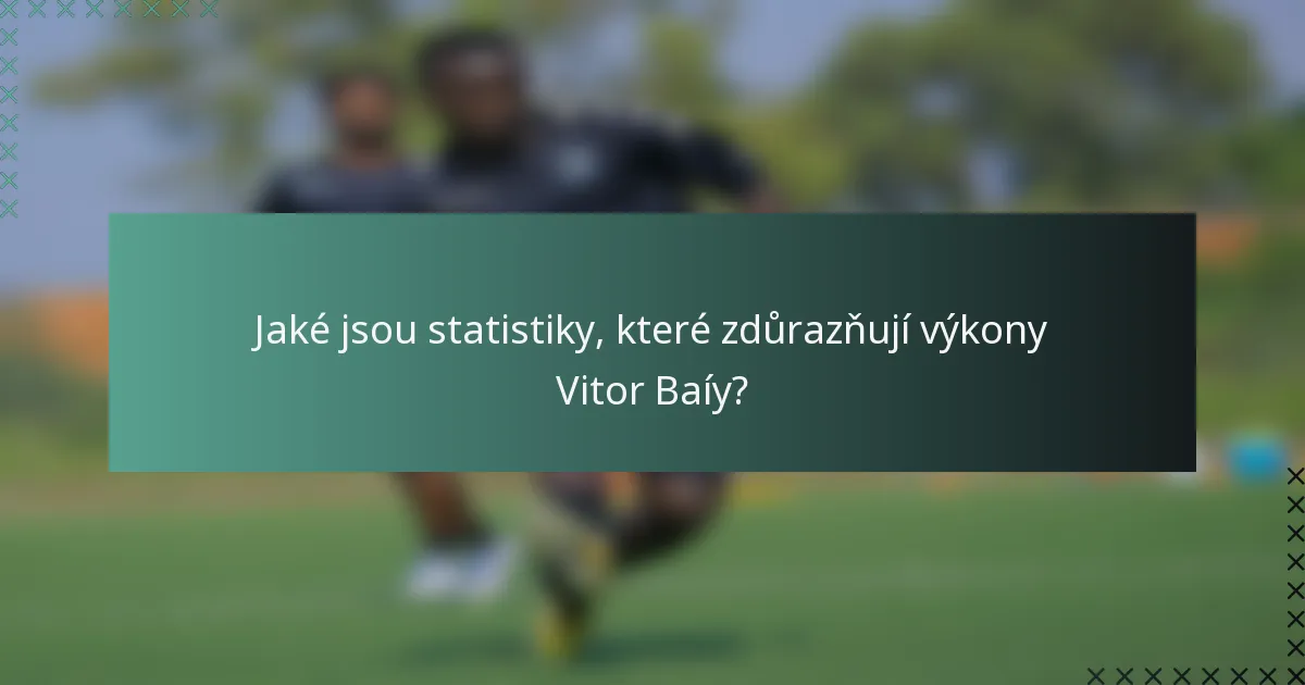 Jaké jsou statistiky, které zdůrazňují výkony Vitor Baíy?