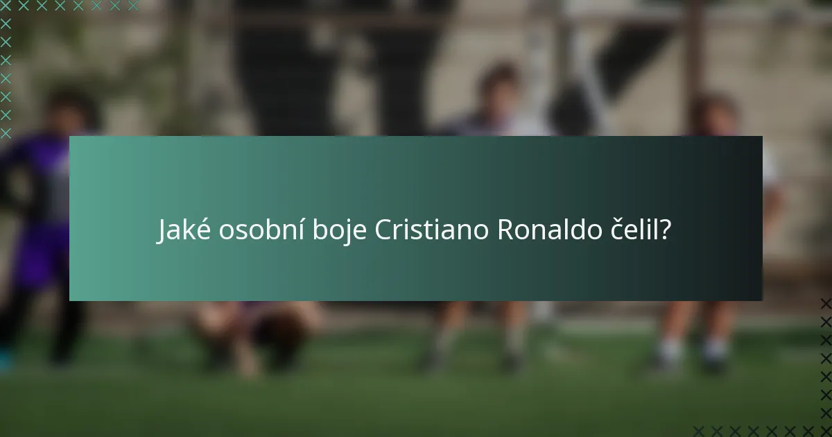 Jaké osobní boje Cristiano Ronaldo čelil?
