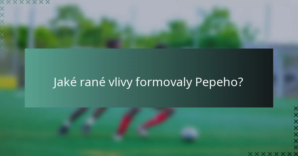 Jaké rané vlivy formovaly Pepeho?