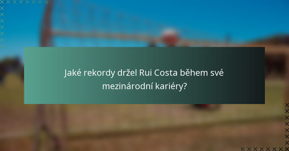 Jaké rekordy držel Rui Costa během své mezinárodní kariéry?
