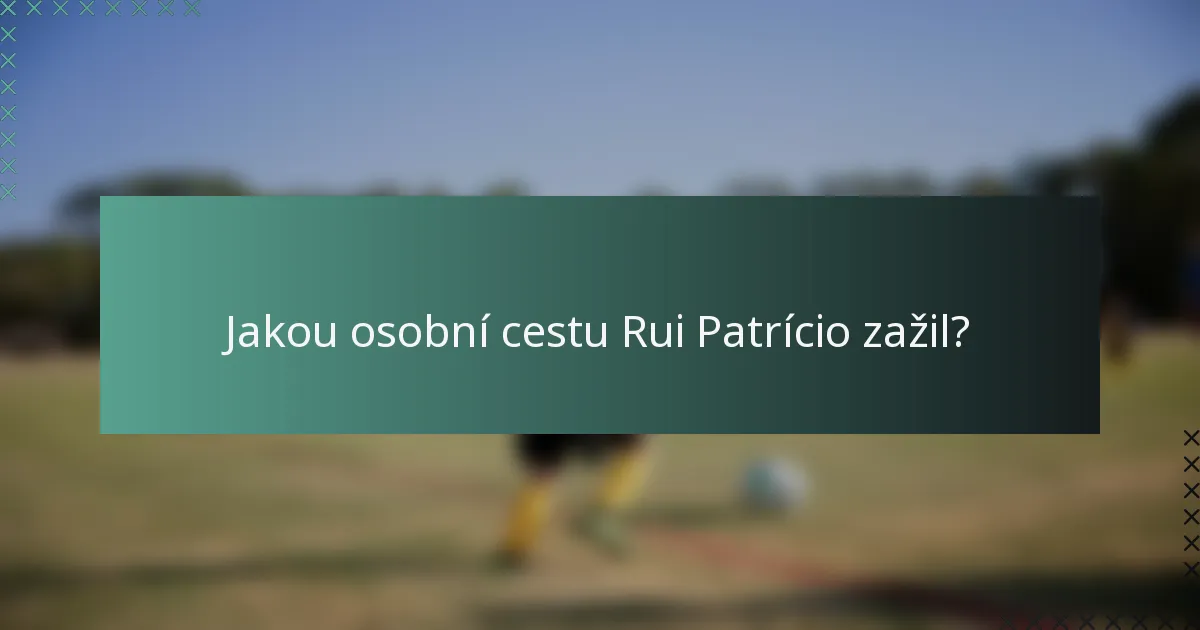 Jakou osobní cestu Rui Patrício zažil?