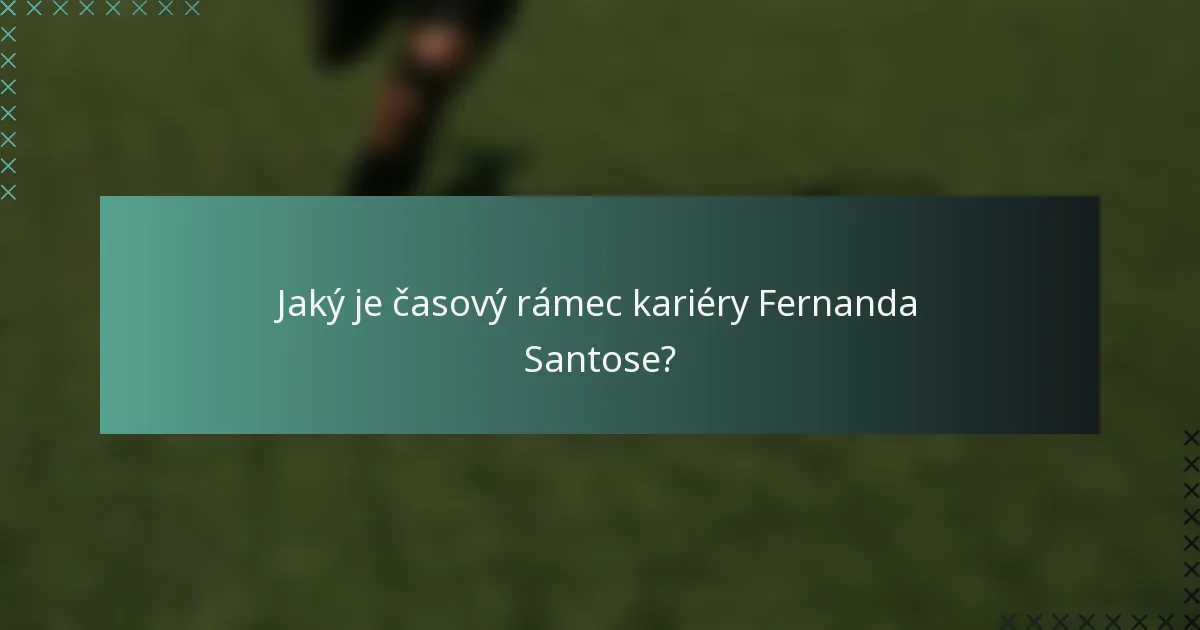 Jaký je časový rámec kariéry Fernanda Santose?