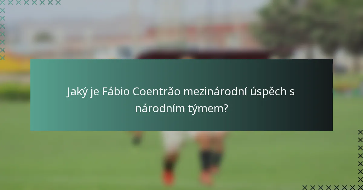 Jaký je Fábio Coentrão mezinárodní úspěch s národním týmem?