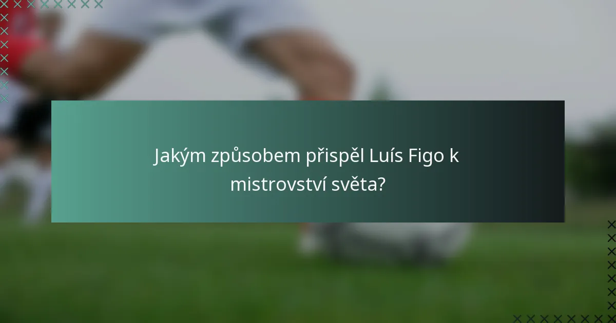 Jakým způsobem přispěl Luís Figo k mistrovství světa?