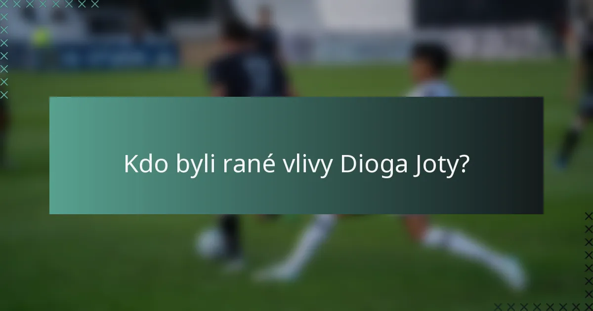 Kdo byli rané vlivy Dioga Joty?
